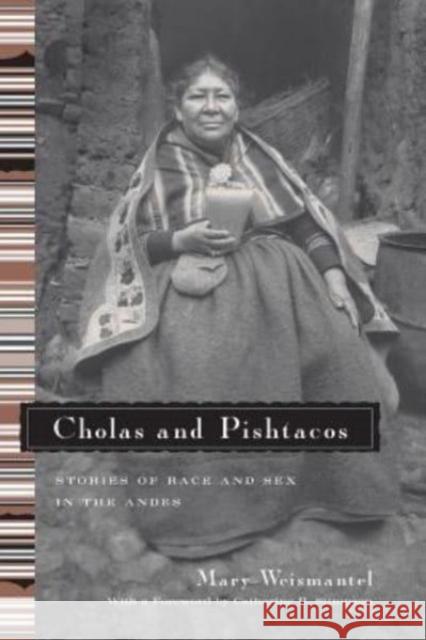 Cholas and Pishtacos: Stories of Race and Sex in the Andes Mary J. Weismantel 9780226891538 University of Chicago Press