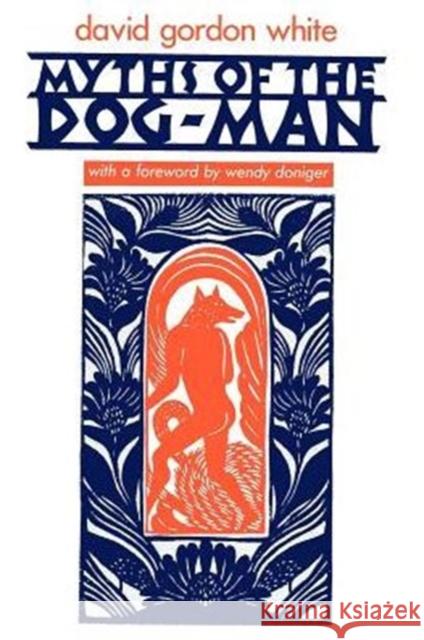 Myths of the Dog-Man David Gordon White Wendy Doniger 9780226895093