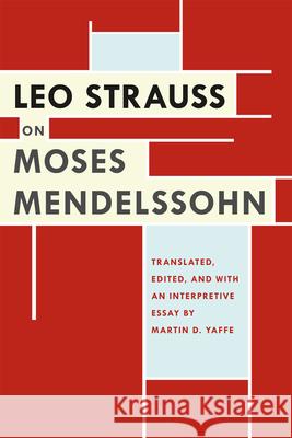 Leo Strauss on Moses Mendelssohn Leo Strauss Martin D. Yaffe Martin D. Yaffe 9780226922782 University of Chicago Press