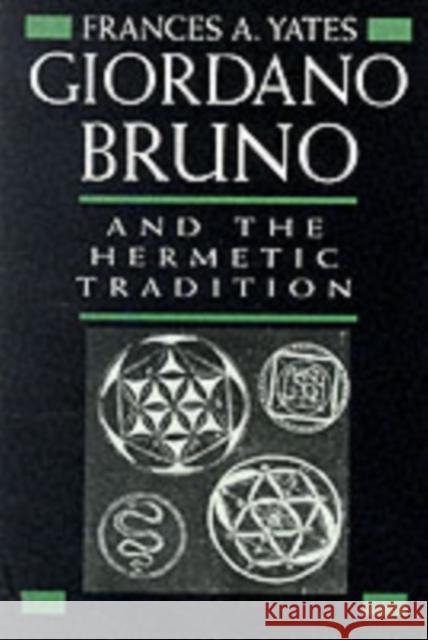 Giordano Bruno and the Hermetic Tradition Frances Amelia Yates 9780226950075 University of Chicago Press