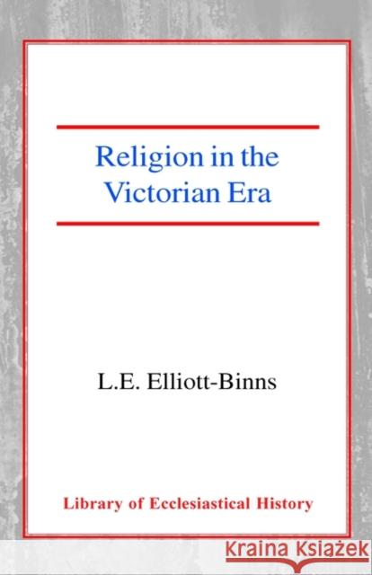 Religion in the Victorian Era Leonard Elliott Elliott-Binns 9780227170731