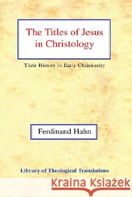 The Titles of Jesus in Christology: Their History in Early Christianity Hahn, Ferdinand 9780227170861 James Clarke Company