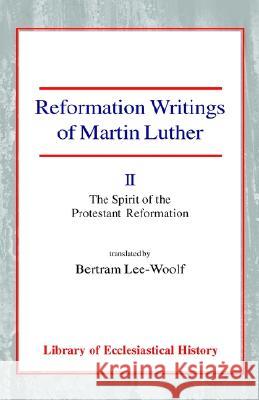 Reformation Writings of Martin Luther: Volume II: The Spirit of the Protestant Reformation Luther, Martin 9780227171707 James Clarke Company