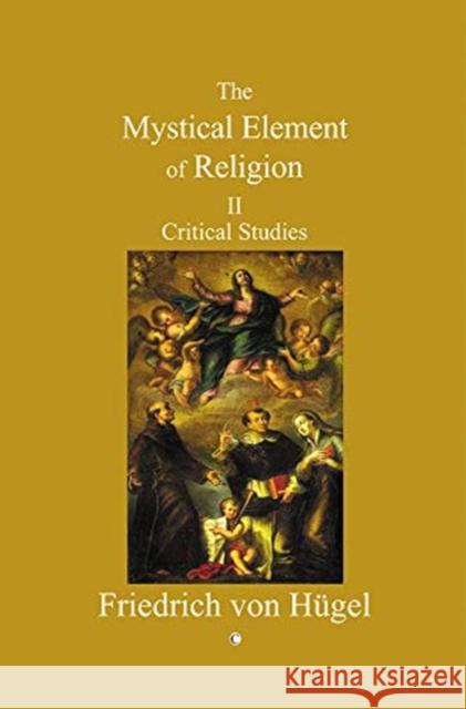 Mystical Element of Religion: Volume II Hugel, Friedrich Von 9780227172629 Lutterworth Press