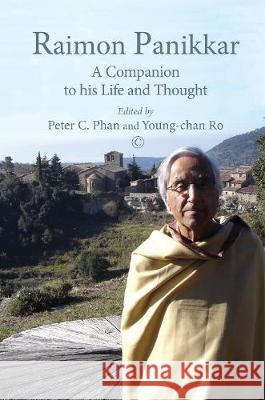 Raimon Panikkar: A Companion to His Life and Thought Peter C. Phan Young-Chan Ro 9780227176337