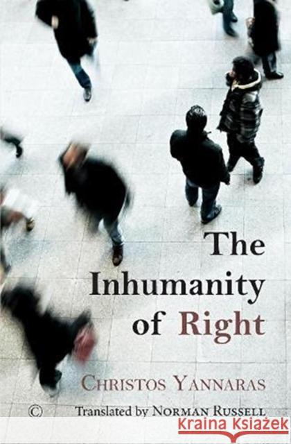The Inhumanity of Right Yannaras, Christos 9780227177549 James Clarke Company