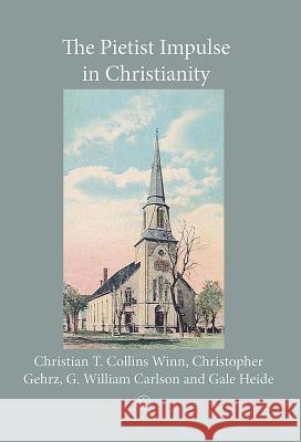 The Pietist Impulse in Christianity William G. Carlson Christopher Gehrz Eric Holst 9780227680001