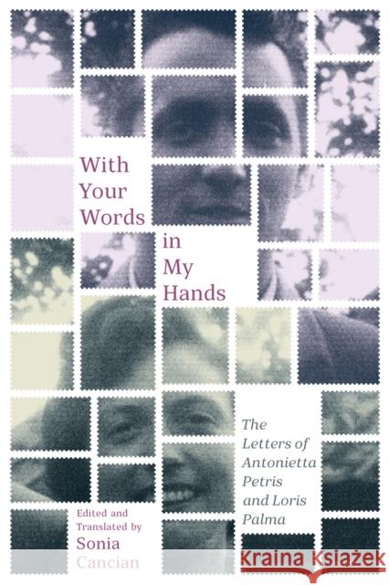 With Your Words in My Hands: The Letters of Antonietta Petris and Loris Palma Volume 5 Cancian, Sonia 9780228005520 McGill-Queen's University Press