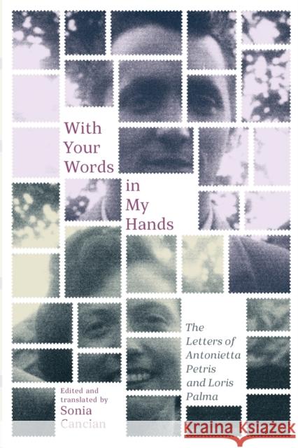 With Your Words in My Hands: The Letters of Antonietta Petris and Loris Palma Volume 5 Cancian, Sonia 9780228005537 McGill-Queen's University Press