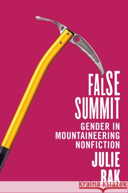 False Summit: Gender in Mountaineering Nonfiction Julie Rak 9780228006268