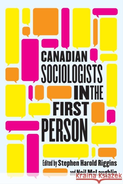 Canadian Sociologists in the First Person Stephen Harold Riggins Neil McLaughlin 9780228006701
