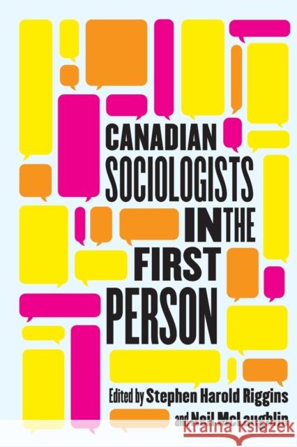 Canadian Sociologists in the First Person Stephen Harold Riggins Neil McLaughlin 9780228006718