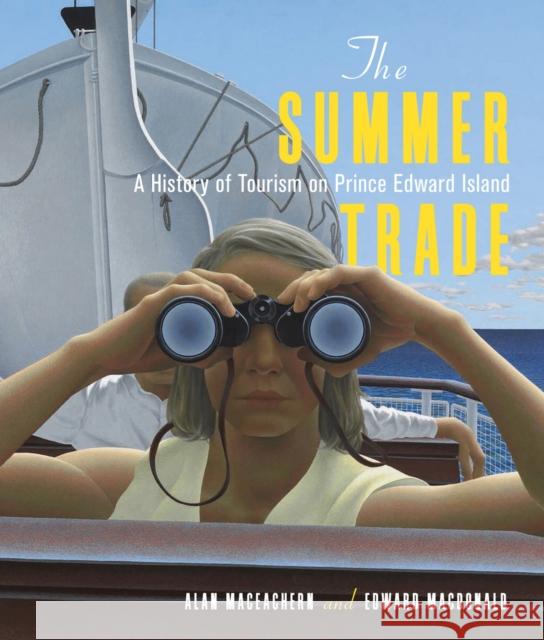 The Summer Trade: A History of Tourism on Prince Edward Island Alan MacEachern Edward MacDonald 9780228010890