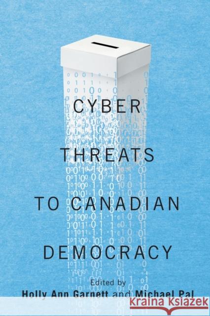 Cyber-Threats to Canadian Democracy Holly Ann Garnett Michael Pal 9780228011477 McGill-Queen's University Press