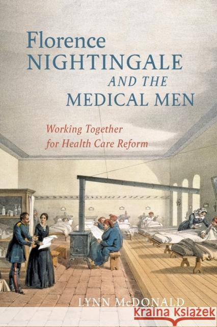 Florence Nightingale and the Medical Men: Working Together for Health Care Reform Lynn McDonald 9780228012030 McGill-Queen's University Press