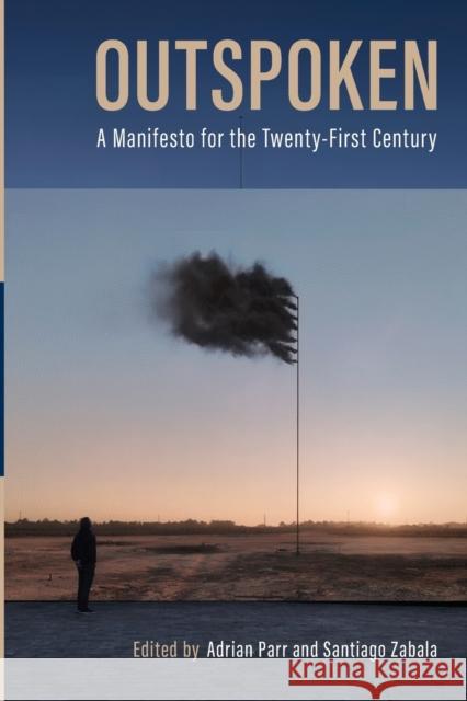 Outspoken: A Manifesto for the Twenty-First Century Adrian Parr Santiago Zabala 9780228016939 McGill-Queen's University Press