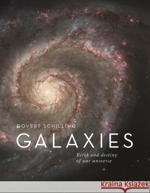 Galaxies: Birth and Destiny of Our Universe Schilling, Govert 9780228102113