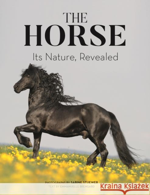 The Horse: Its Nature, Revealed Sabine Stuewer Emmanuelle Brengard 9780228102564