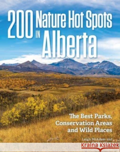 200 Nature Hot Spots in Alberta: The Best Parks, Conservation Areas and Wild Places McAdam, Leigh 9780228103608 Firefly Books