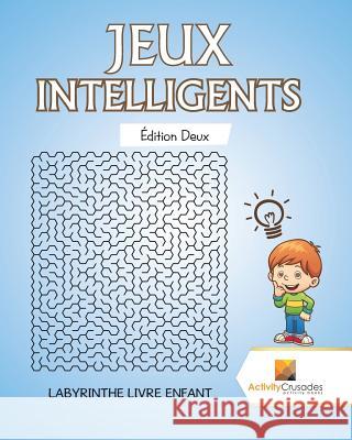 Jeux Intelligents Édition Deux: Labyrinthe Livre Enfant Activity Crusades 9780228218166