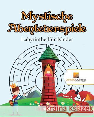 Mystische Abenteuerspiele: Labyrinthe Für Kinder Activity Crusades 9780228220053