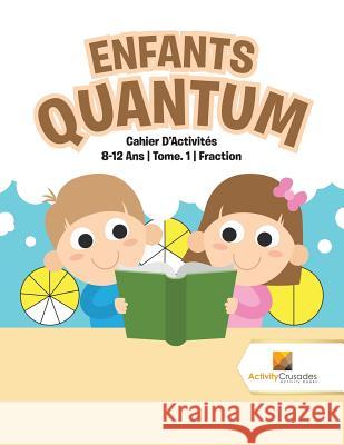 Enfants Quantum: Cahier D'Activités 8-12 Ans Tome. 1 Fraction Activity Crusades 9780228222408