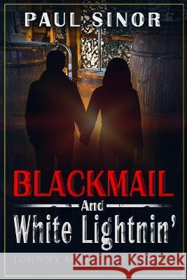 Blackmail and White Lightnin\' Paul Sinor 9780228623595