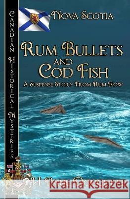 Rum Bullets and Cod Fish: Nova Scotia H Paul Doucette   9780228625605 BWL Publishing Inc.