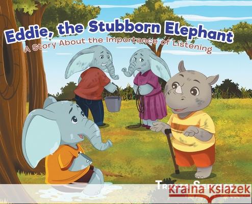Eddie, the Stubborn Elephant: A Story About the Importance of Listening Tricia Service 9780228815662