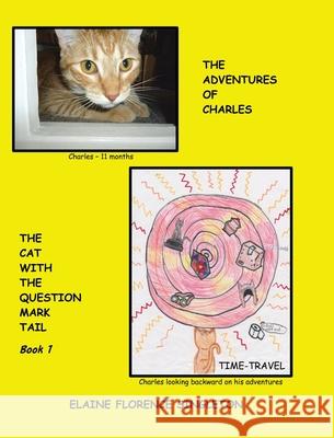 The Adventures of Charles The Cat With The Question Mark Tail Elaine Florence Singleton, David William Eckert 9780228819196