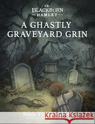 In Blackburn Hamlet Book One: A Ghastly Graveyard Grin Paul Toffanello Reina Kanemitsu 9780228830641