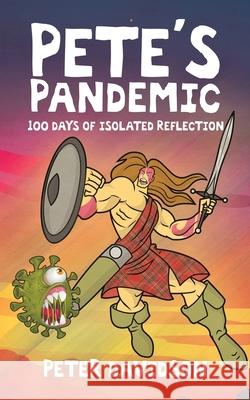 Pete's Pandemic: 100 Days of Isolated Reflection Peter Davidson 9780228840879