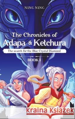 The Chronicles of Adapa and Ketchura: The Search for the Blue Crystal Diamond Ning Ning Alexis Mendez 9780228844792