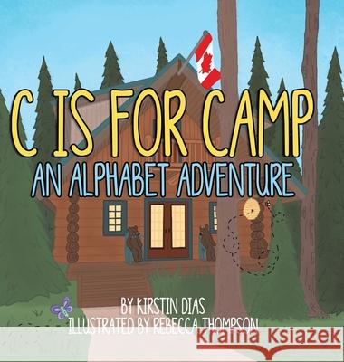 C Is for Camp: An Alphabet Adventure Kirstin Dias Rebecca Thompson 9780228854227