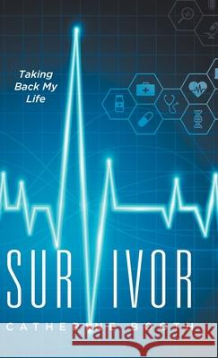 Survivor: Taking Back My Life Catherine Booth 9780228855019