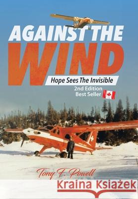 Against the Wind: Hope Sees the Invisible 2nd Edition Tony F. Powell 9780228855910