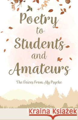 Poetry to Students and Amateurs: The Voices From My Psyche Yl Kok 9780228866343 Tellwell Talent