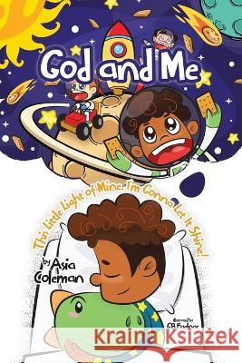 God and Me: This Little Light of Mine, I'm Gonna Let It Shine! Asia Coleman Gb Faelnar  9780228892281