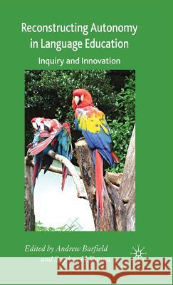 Reconstructing Autonomy in Language Education: Inquiry and Innovation Barfield, A. 9780230001732