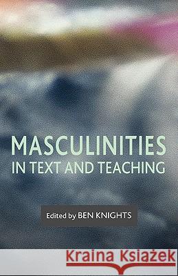 Masculinities in Text and Teaching Ben Knights 9780230003415 Palgrave MacMillan