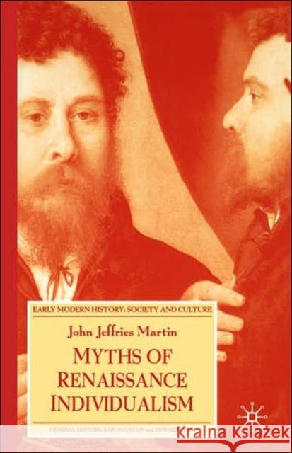 Myths of Renaissance Individualism John Jeffries Martin 9780230006409 Palgrave MacMillan