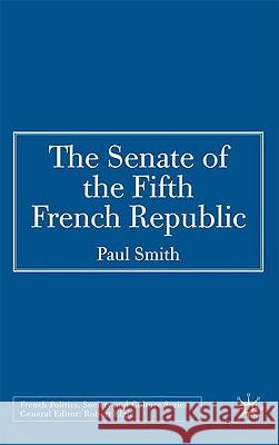 The Senate of the Fifth French Republic Paul Smith 9780230008113 Palgrave MacMillan