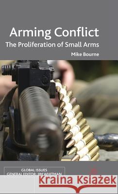 Arming Conflict: The Proliferation of Small Arms Bourne, M. 9780230019331 Palgrave MacMillan