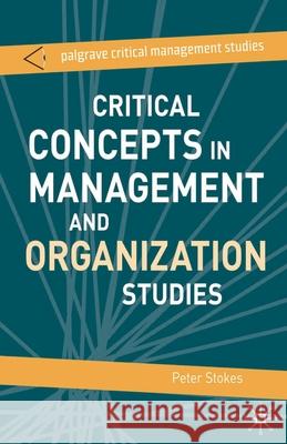 Critical Concepts in Management and Organization Studies Stokes, Peter 9780230019744