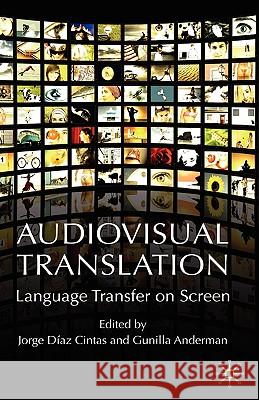Audiovisual Translation: Language Transfer on Screen Díaz Cintas, Jorge 9780230019966