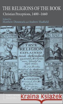 The Religions of the Book: Christian Perceptions, 1400-1660 Dimmock, M. 9780230020047 Palgrave MacMillan