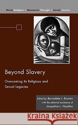 Beyond Slavery: Overcoming Its Religious and Sexual Legacies Hazelton, Jacqueline L. 9780230100169 Palgrave MacMillan