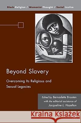 Beyond Slavery: Overcoming Its Religious and Sexual Legacies Hazelton, Jacqueline L. 9780230100176 Palgrave MacMillan