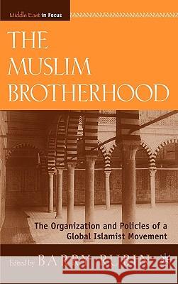 The Muslim Brotherhood: The Organization and Policies of a Global Islamist Movement Rubin, B. 9780230100695 Palgrave MacMillan