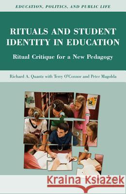 Rituals and Student Identity in Education: Ritual Critique for a New Pedagogy Quantz, R. 9780230101159 Palgrave MacMillan